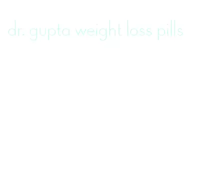 dr. gupta weight loss pills
