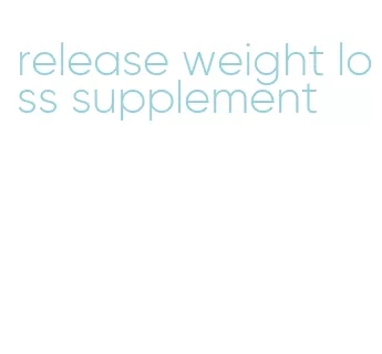 release weight loss supplement