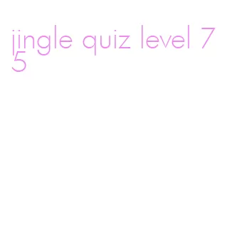 jingle quiz level 75