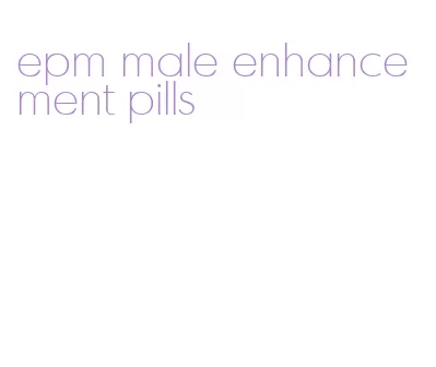 epm male enhancement pills