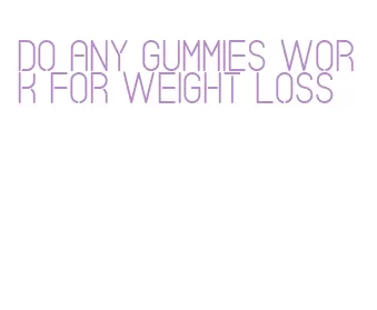 do any gummies work for weight loss