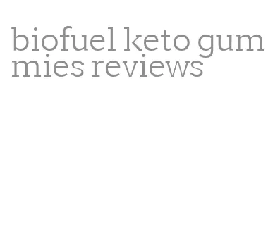 biofuel keto gummies reviews