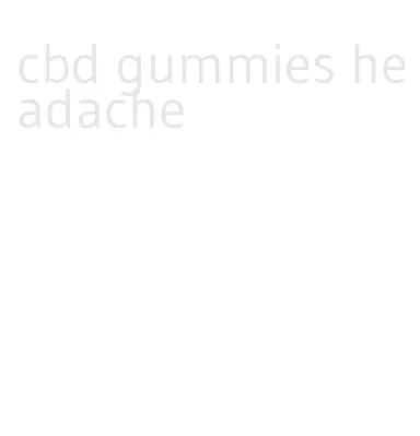 cbd gummies headache