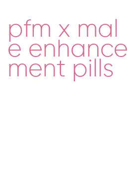 pfm x male enhancement pills