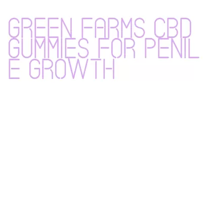green farms cbd gummies for penile growth