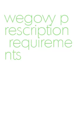 wegovy prescription requirements