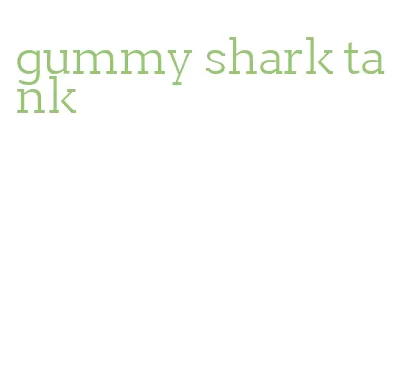 gummy shark tank