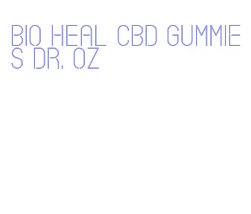 bio heal cbd gummies dr. oz