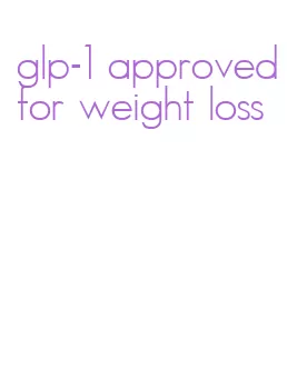 glp-1 approved for weight loss