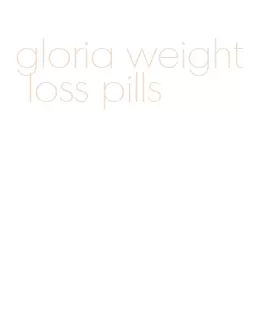 gloria weight loss pills