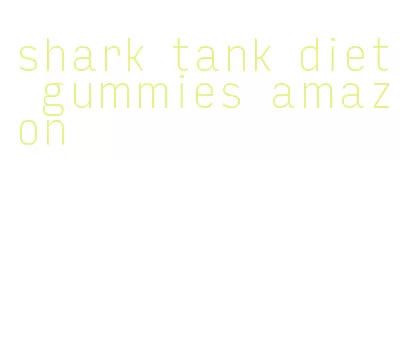 shark tank diet gummies amazon