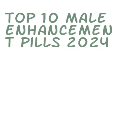 top 10 male enhancement pills 2024