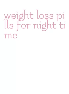 weight loss pills for night time