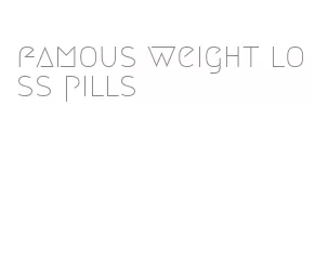 famous weight loss pills