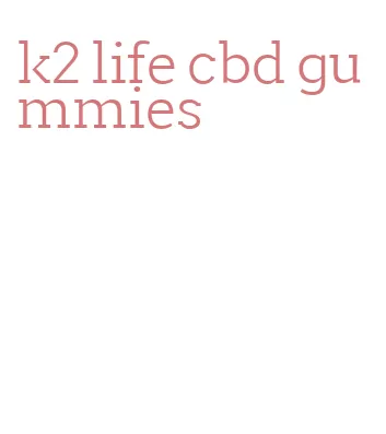 k2 life cbd gummies