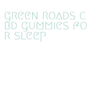green roads cbd gummies for sleep