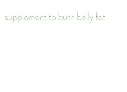 supplement to burn belly fat