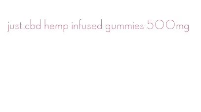 just cbd hemp infused gummies 500mg