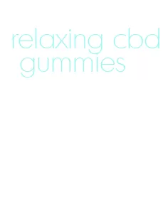 relaxing cbd gummies