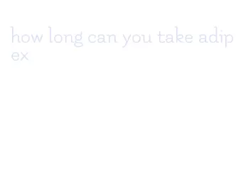 how long can you take adipex