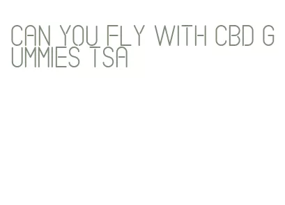 can you fly with cbd gummies tsa