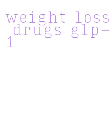 weight loss drugs glp-1