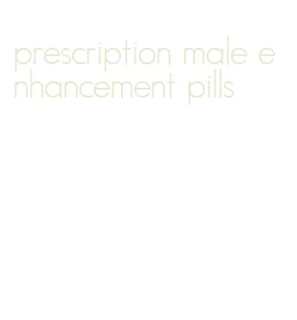 prescription male enhancement pills
