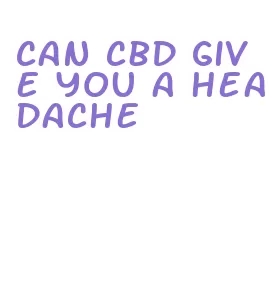 can cbd give you a headache