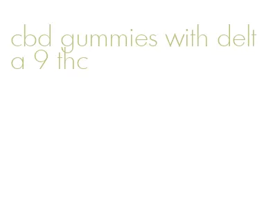 cbd gummies with delta 9 thc