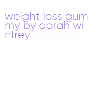 weight loss gummy by oprah winfrey