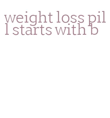 weight loss pill starts with b