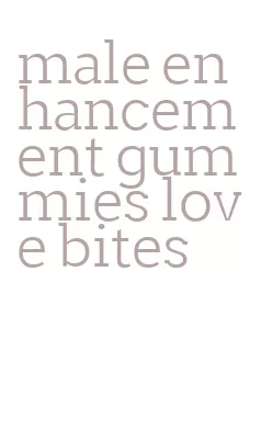 male enhancement gummies love bites