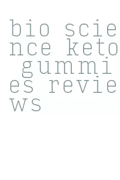 bio science keto gummies reviews