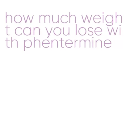 how much weight can you lose with phentermine
