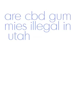 are cbd gummies illegal in utah