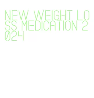 new weight loss medication 2024