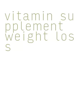 vitamin supplement weight loss