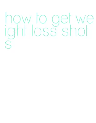 how to get weight loss shots