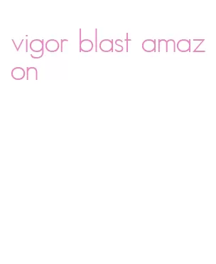 vigor blast amazon