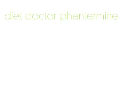diet doctor phentermine