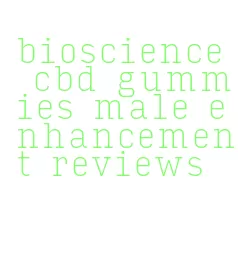bioscience cbd gummies male enhancement reviews