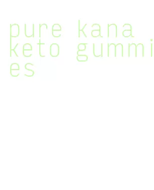 pure kana keto gummies