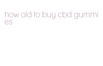 how old to buy cbd gummies
