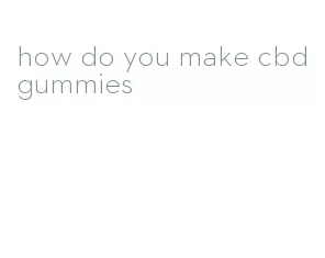 how do you make cbd gummies