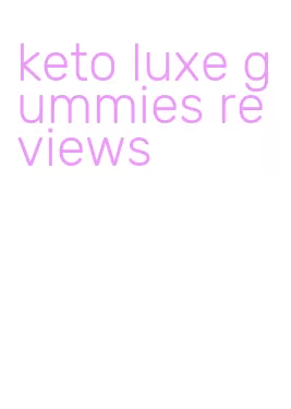 keto luxe gummies reviews
