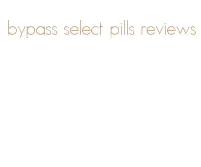bypass select pills reviews