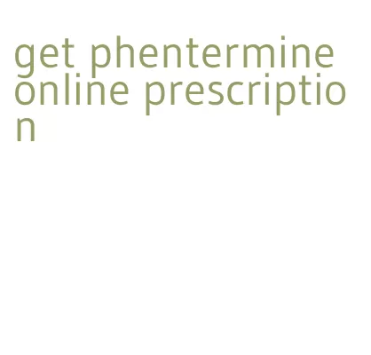 get phentermine online prescription