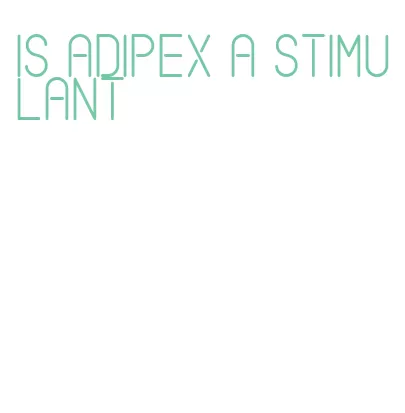 is adipex a stimulant