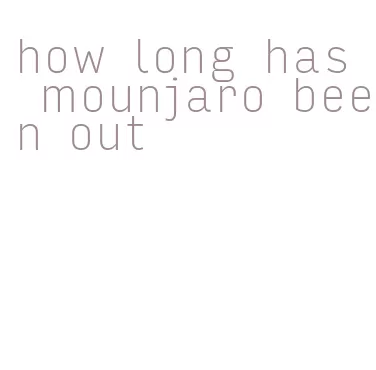 how long has mounjaro been out