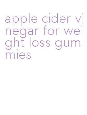 apple cider vinegar for weight loss gummies